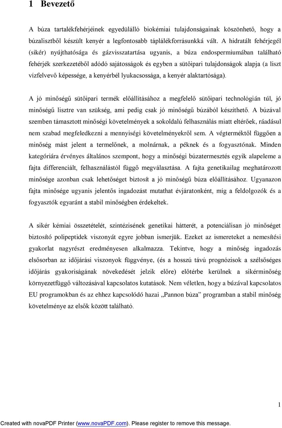 liszt vízfelvevő képessége, a kenyérbél lyukacsossága, a kenyér alaktartósága).