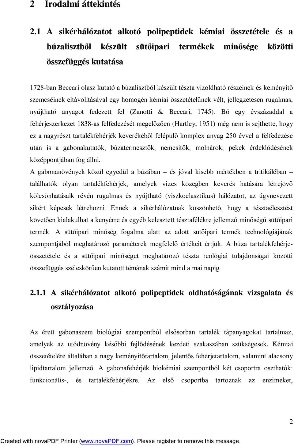 tészta vízoldható részeinek és keményítő szemcséinek eltávolításával egy homogén kémiai összetételűnek vélt, jellegzetesen rugalmas, nyújtható anyagot fedezett fel (Zanotti & Beccari, 1745).