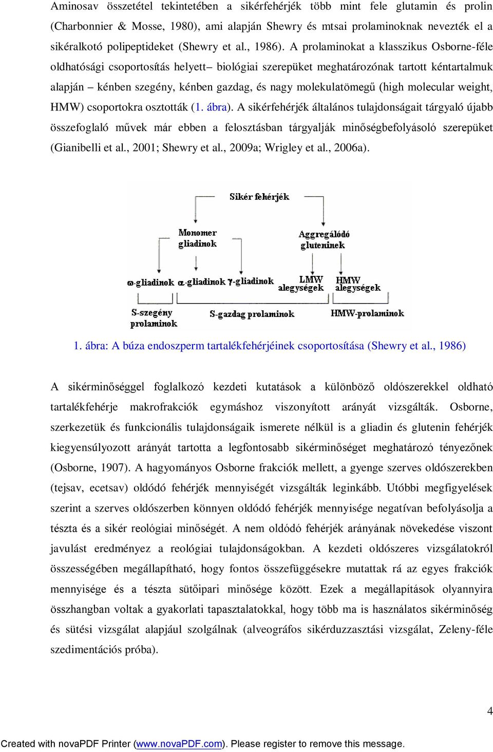 A prolaminokat a klasszikus Osborne-féle oldhatósági csoportosítás helyett biológiai szerepüket meghatározónak tartott kéntartalmuk alapján kénben szegény, kénben gazdag, és nagy molekulatömegű (high