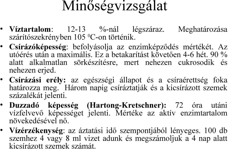 Csírázási erély: az egészségi állapot és a csíraérettség foka határozza meg. Három napig csíráztatják és a kicsírázott szemek százalékát jelenti.