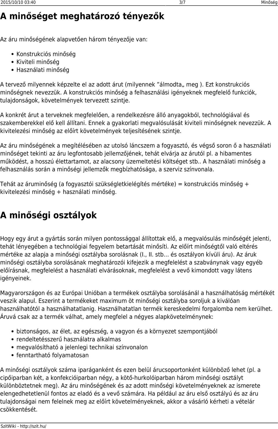 A konkrét árut a terveknek megfelelően, a rendelkezésre álló anyagokból, technológiával és szakemberekkel elő kell állítani. Ennek a gyakorlati megvalósulását kiviteli minőségnek nevezzük.