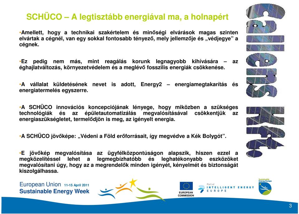 A vállalat küldetésének nevet is adott, Energy2 energiamegtakarítás és energiatermelés egyszerre.