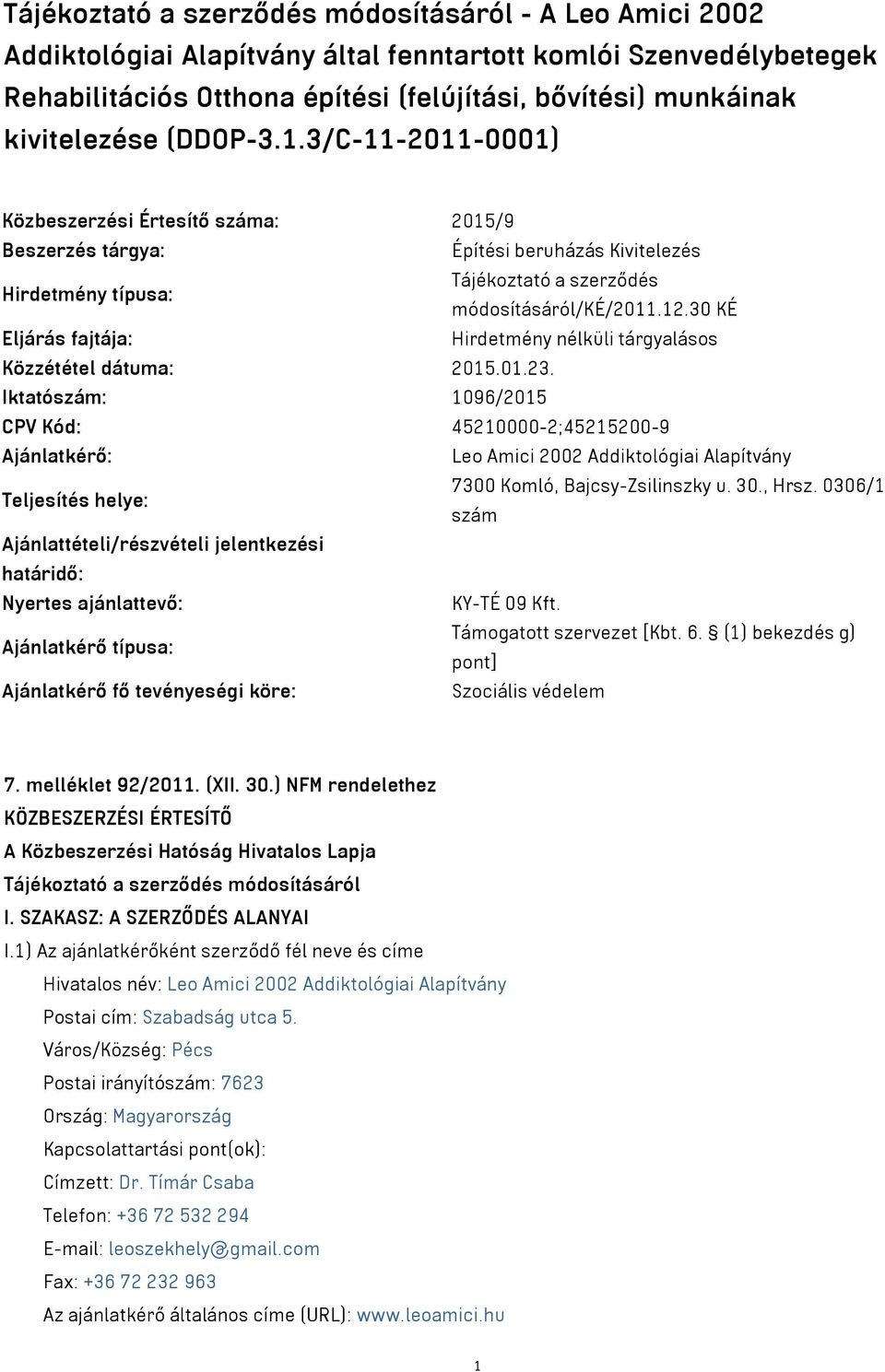 30 KÉ Eljárás fajtája: Hirdetmény nélküli tárgyalásos Közzététel dátuma: 2015.01.23.