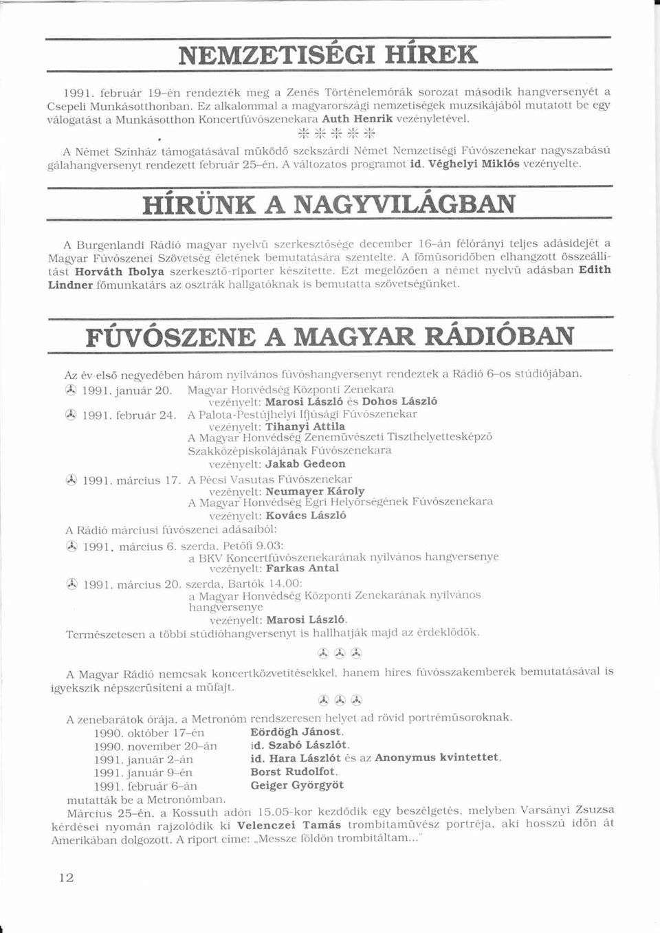 w z ı z :Ez '7R / \ / \ / \ / \ A Nmet Színhz tmogtsvl müködő ú ö ó szekszrdi Nmet Nemzetisgi Fúvószenekrú Ó ngyszbsú ű glhngversenyt rendezett februr 25-n. A vltoztos progrmot id.
