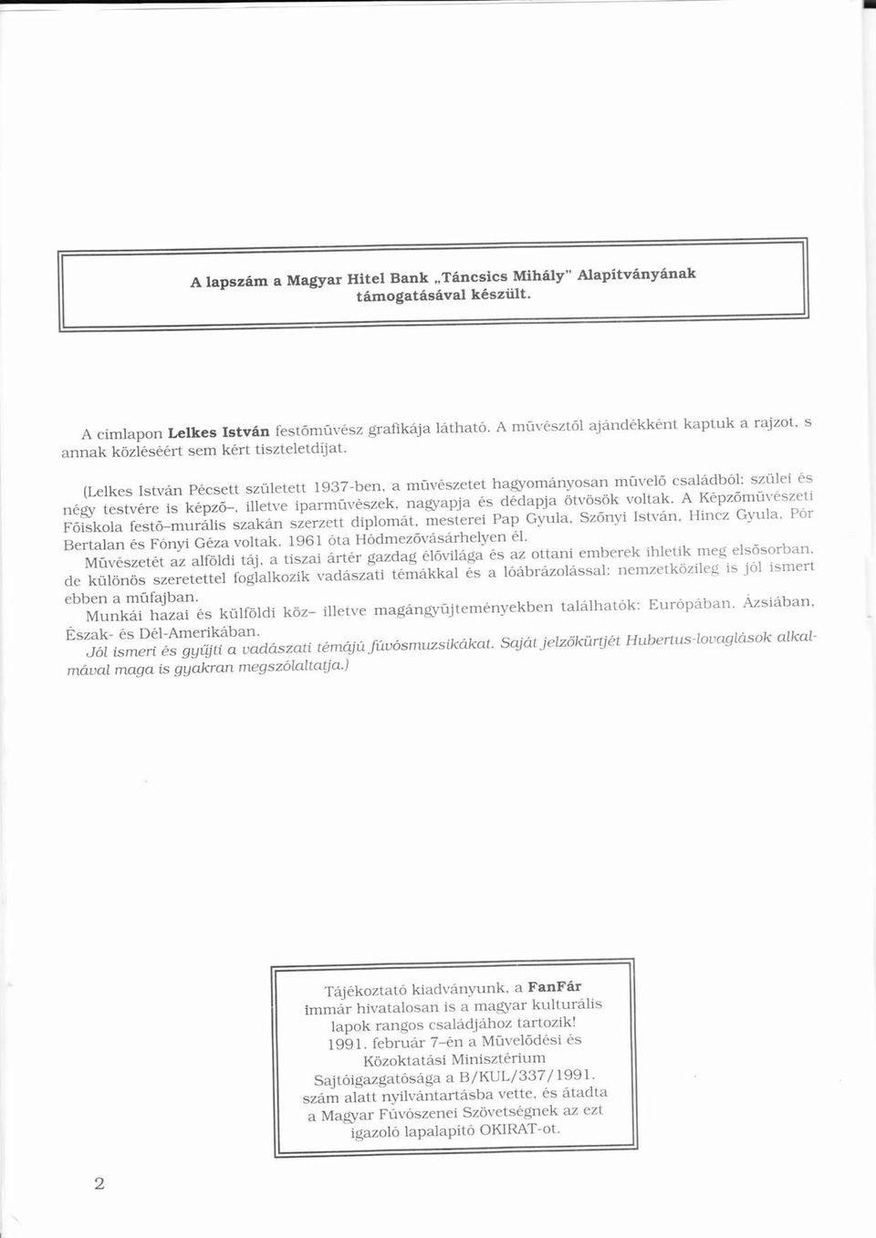 illetve iprművszek, ngypj s ddpj Ötvösök Voltk. A Kpző mű vszeti ó Ó ó ó Főiskol festõ-murlis szkn szerzett diplomt, mesterei Pp Gyul. Sző nyi Istvn, Hincz Gyul. Pór Bertlns Fónyi Ó Gz voltk.
