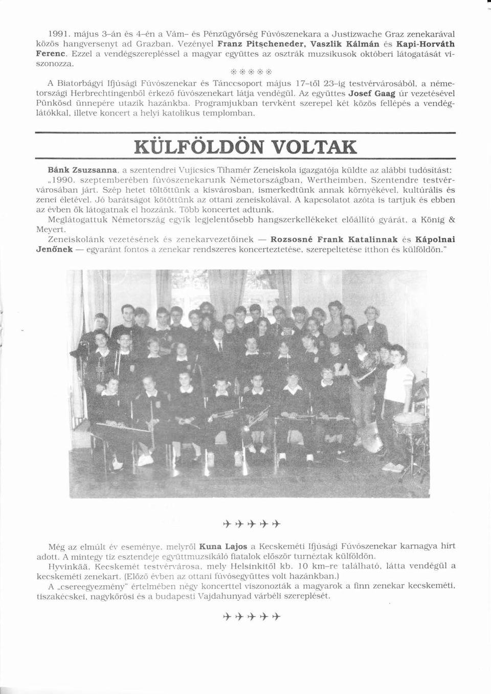 ---- ı ı,k, A Bitorbgyi Ifjúsgiú Fúvószenekrú ó s Tnccsoport mjus 17-tőlő 23-ig testvrvrosból, ó nme-torszgi Herbrechtingenból ó rkezõ ó fúvószenekrtú ó ltj vendgül.