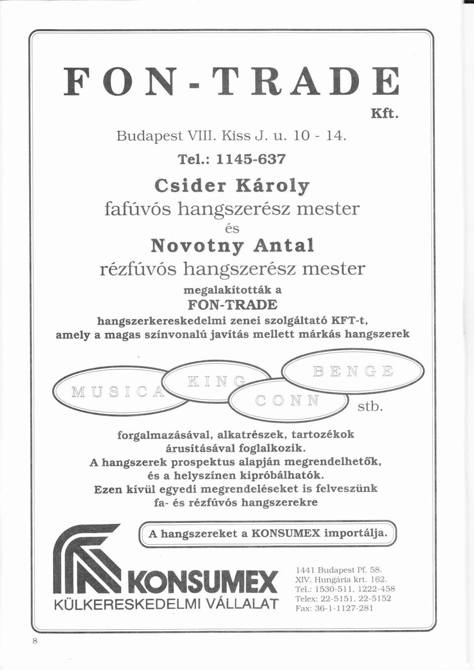 újvítsí mellett mrks hngszerek meglkítottk FON-TRADE Í M U s I s Ü Ü e e) N N ) stb rusítsvl í fogllkozik. ő s helyszínení kipróblhtók.