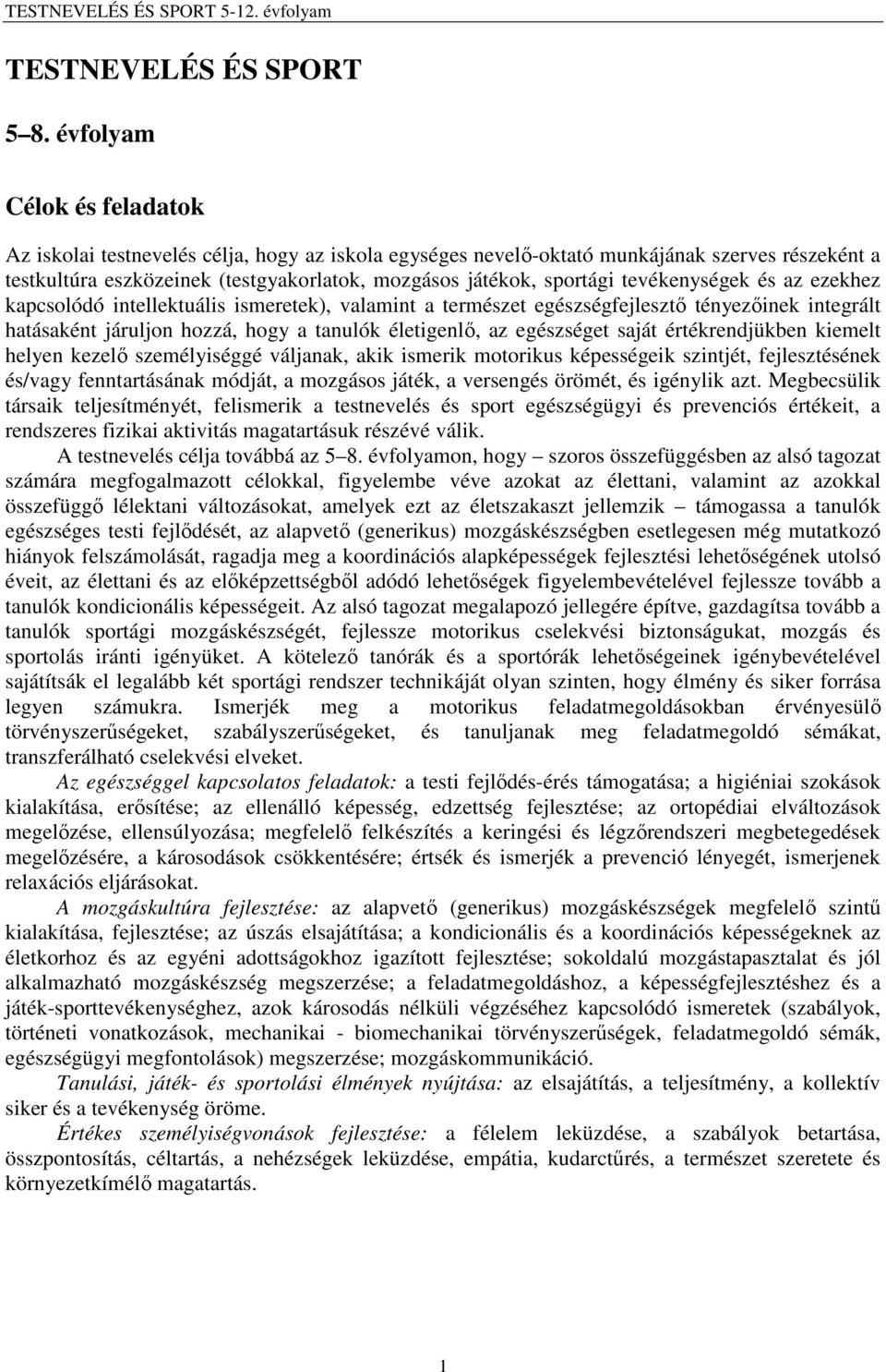 tevékenységek és az ezekhez kapcsolódó intellektuális ismeretek), valamint a természet egészségfejlesztő tényezőinek integrált hatásaként járuljon hozzá, hogy a tanulók életigenlő, az egészséget