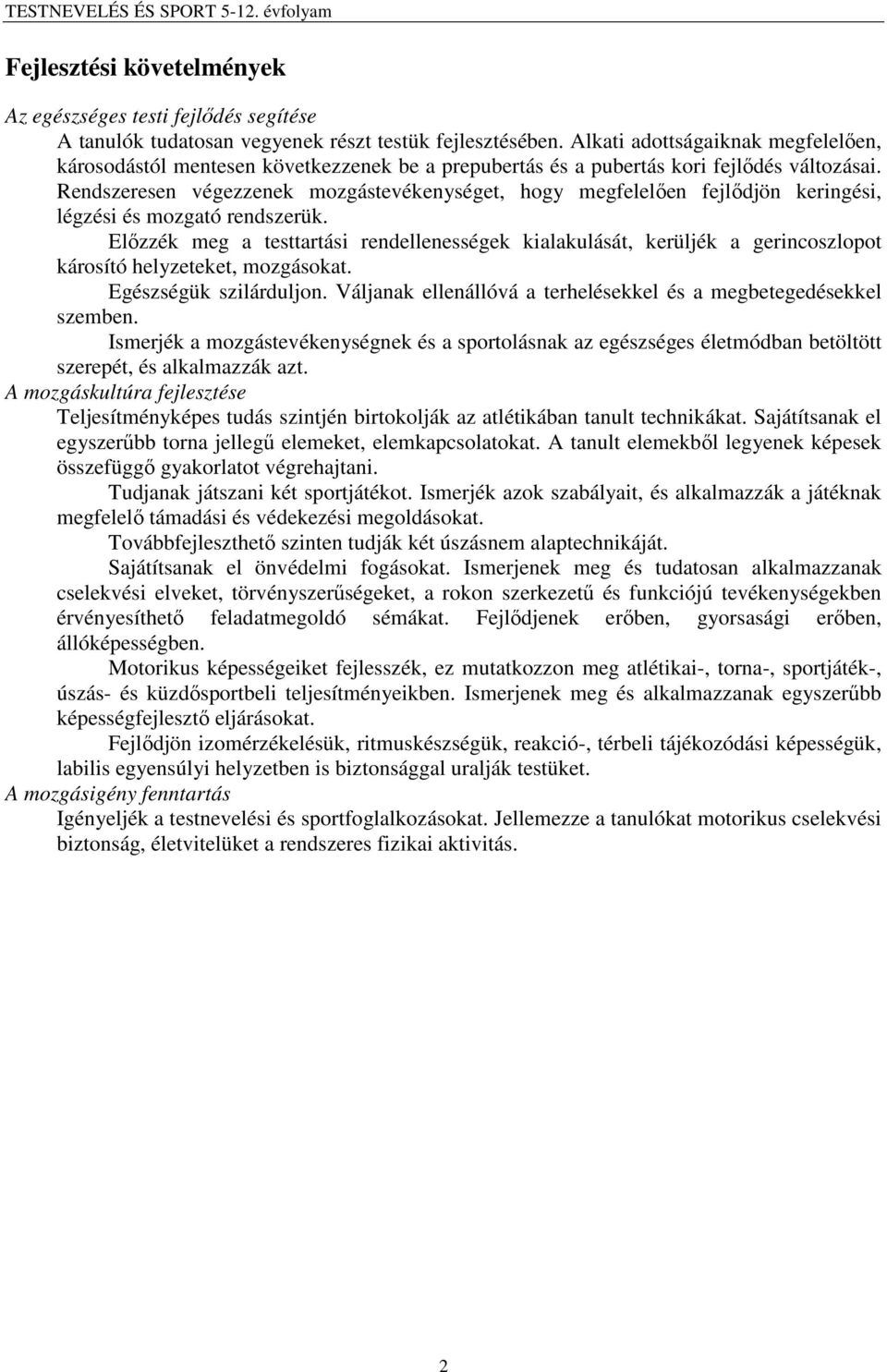 Rendszeresen végezzenek mozgástevékenységet, hogy megfelelően fejlődjön keringési, légzési és mozgató rendszerük.