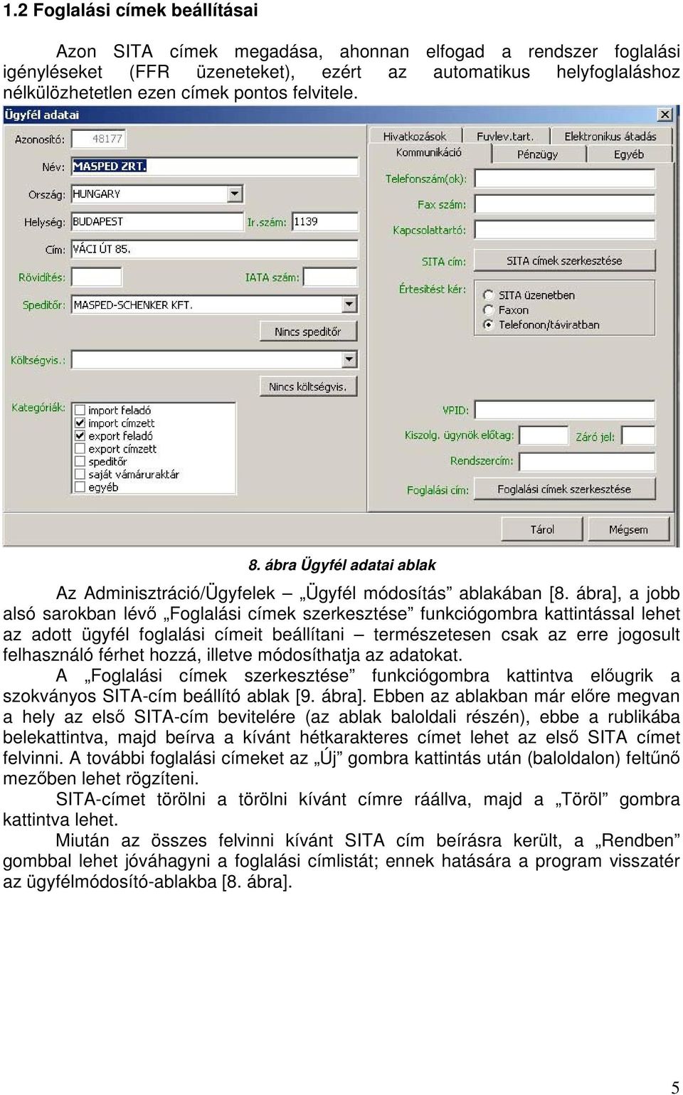 ábra], a jobb alsó sarokban lév Foglalási címek szerkesztése funkciógombra kattintással lehet az adott ügyfél foglalási címeit beállítani természetesen csak az erre jogosult felhasználó férhet hozzá,