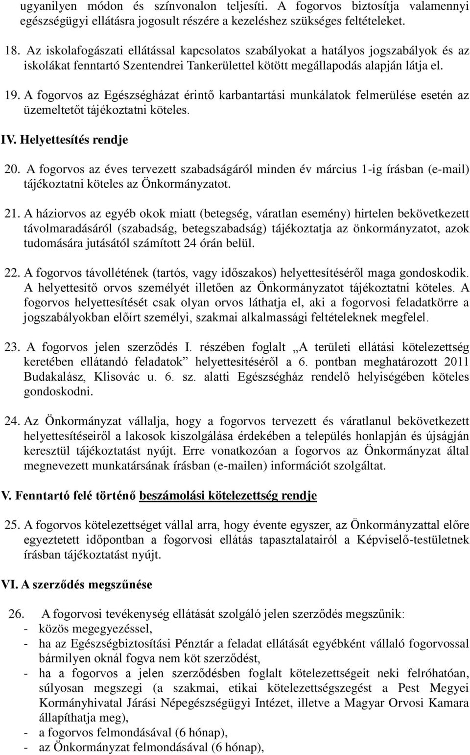 A fogorvos az Egészségházat érint karbantartási munkálatok felmerülése esetén az üzemeltet t tájékoztatni köteles. IV. Helyettesítés rendje 20.