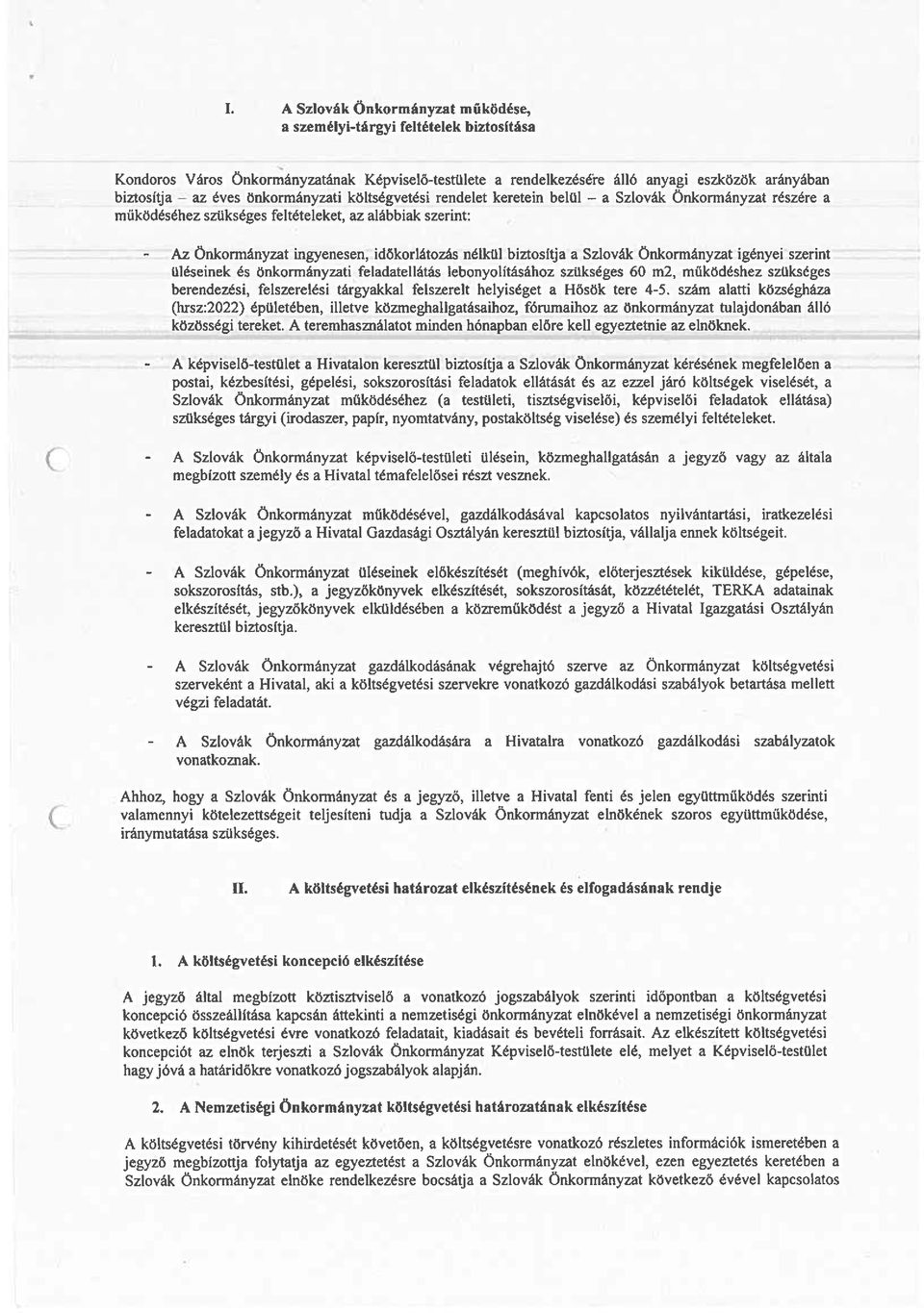 biztosítja a Szlovák Önkormányzat igényei szerint üléseinek és önkormányzati feladatellátás lebonyolításához szükséges 60 m2, működéshez szükséges berendezési, felszerelési tárgyakkal felszerelt