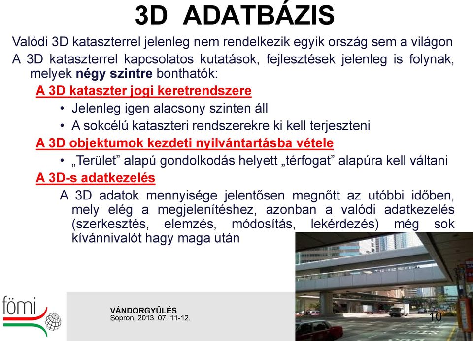 objektumok kezdeti nyilvántartásba vétele Terület alapú gondolkodás helyett térfogat alapúra kell váltani A 3D-s adatkezelés A 3D adatok mennyisége jelentősen