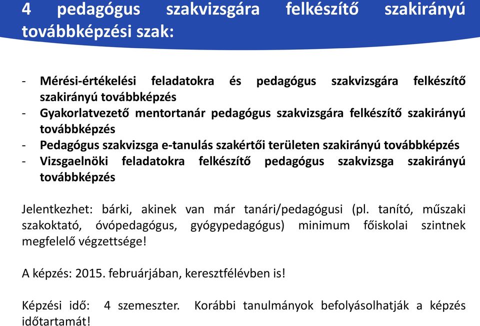 felkészítő pedagógus szakvizsga szakirányú továbbképzés Jelentkezhet: bárki, akinek van már tanári/pedagógusi (pl.