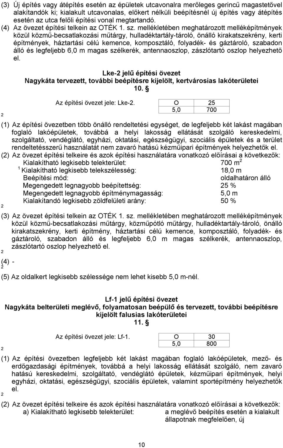 mellékletében meghatározott melléképítmények közül közmű-becsatlakozási műtárgy, hulladéktartály-tároló, önálló kirakatszekrény, kerti építmények, háztartási célú kemence, komposztáló, folyadék- és