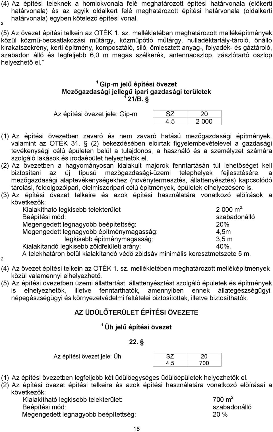 mellékletében meghatározott melléképítmények közül közmű-becsatlakozási műtárgy, közműpótló műtárgy, hulladéktartály-tároló, önálló kirakatszekrény, kerti építmény, komposztáló, siló, ömlesztett