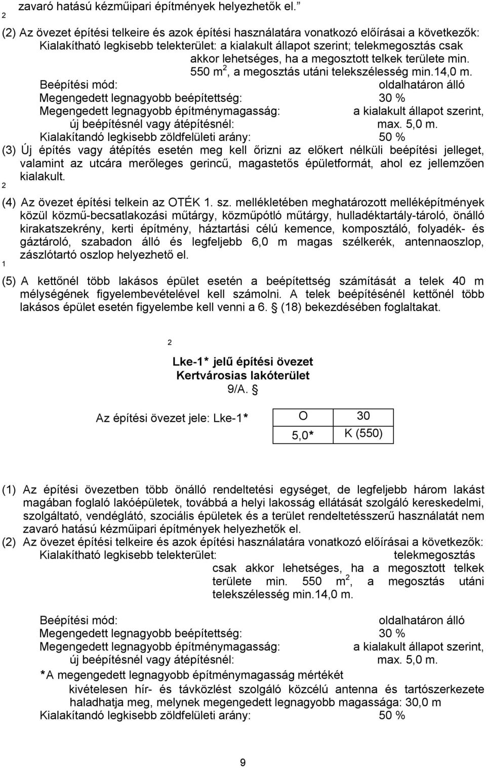 a megosztott telkek területe min. 550 m, a megosztás utáni telekszélesség min.4,0 m.