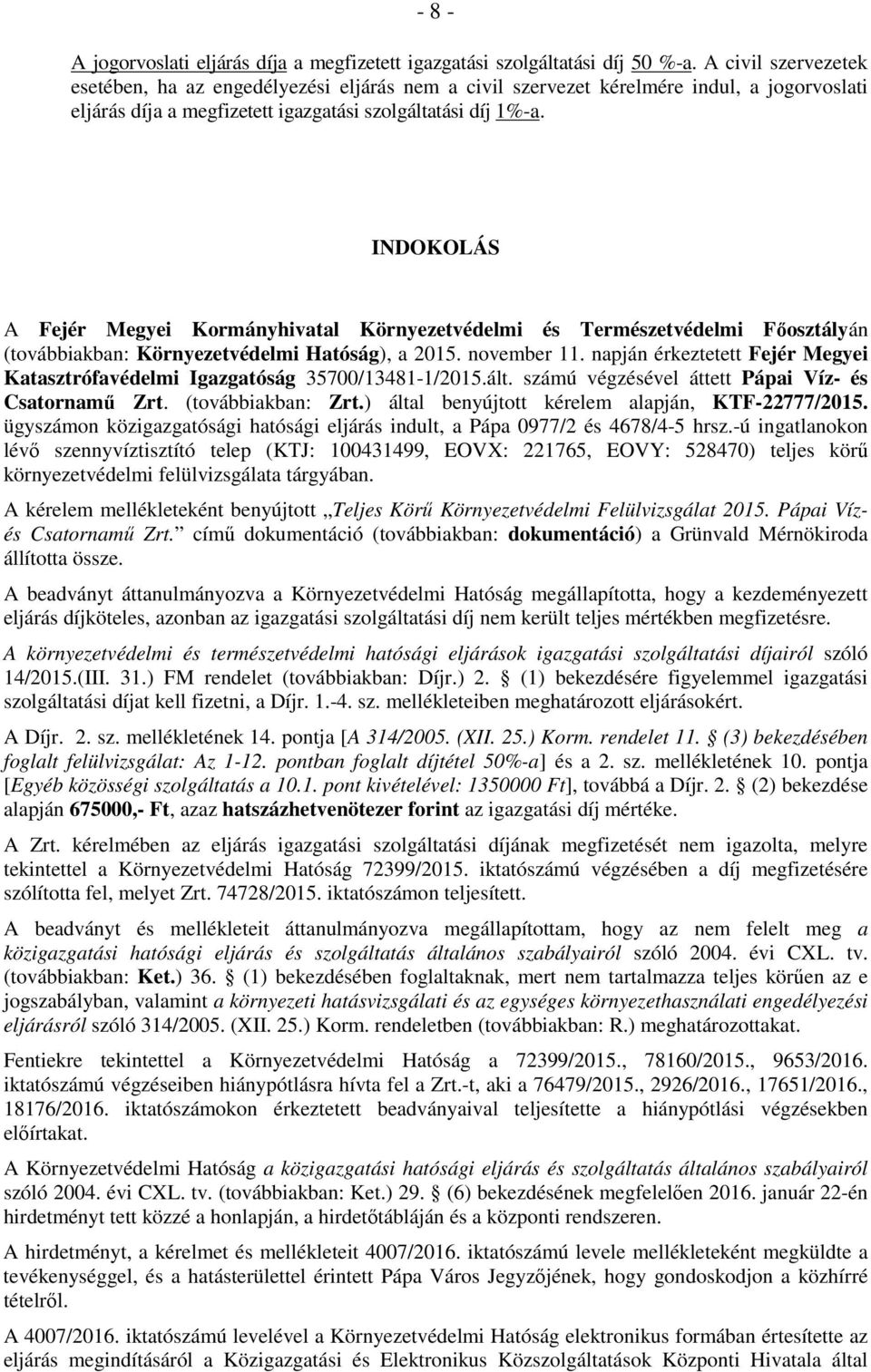 INDOKOLÁS A Fejér Megyei Kormányhivatal Környezetvédelmi és Természetvédelmi Fıosztályán (továbbiakban: Környezetvédelmi Hatóság), a 2015. november 11.