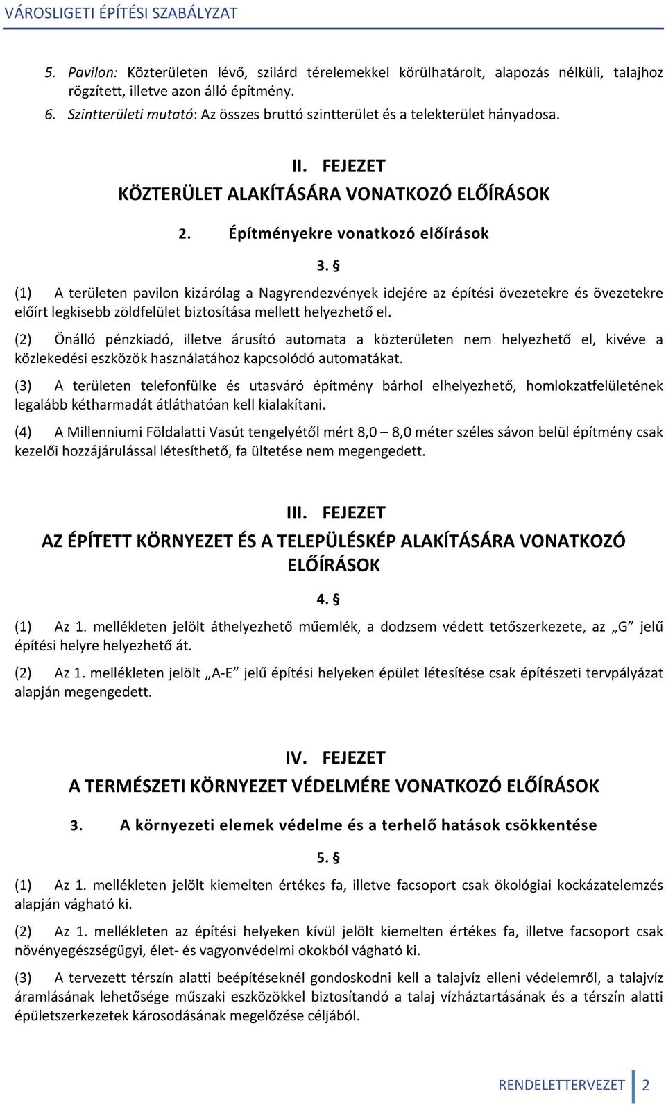 (1) A területen pavilon kizárólag a Nagyrendezvények idejére az építési övezetekre és övezetekre előírt zöldfelület biztosítása mellett helyezhető el.