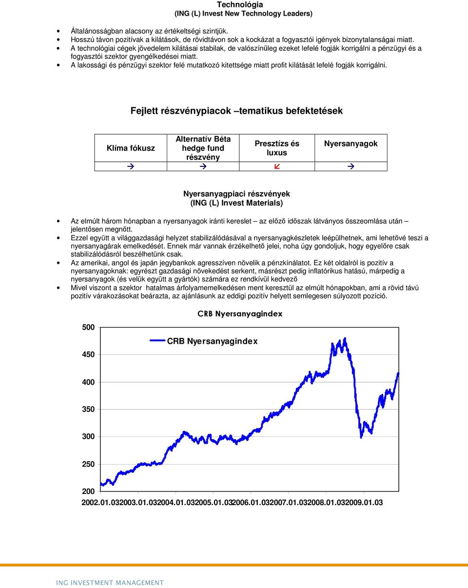 A technológiai cégek jövedelem kilátásai stabilak, de valószínőleg ezeket lefelé fogják korrigálni a pénzügyi és a fogyasztói szektor gyengélkedései miatt.