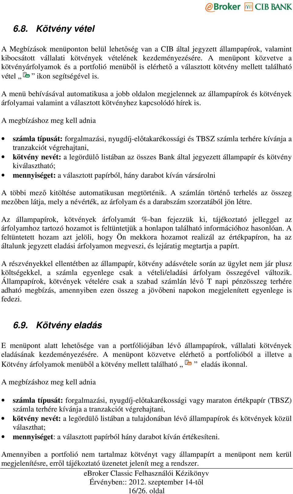 A menü behívásával automatikusa a jobb oldalon megjelennek az állampapírok és kötvények árfolyamai valamint a választott kötvényhez kapcsolódó hírek is.