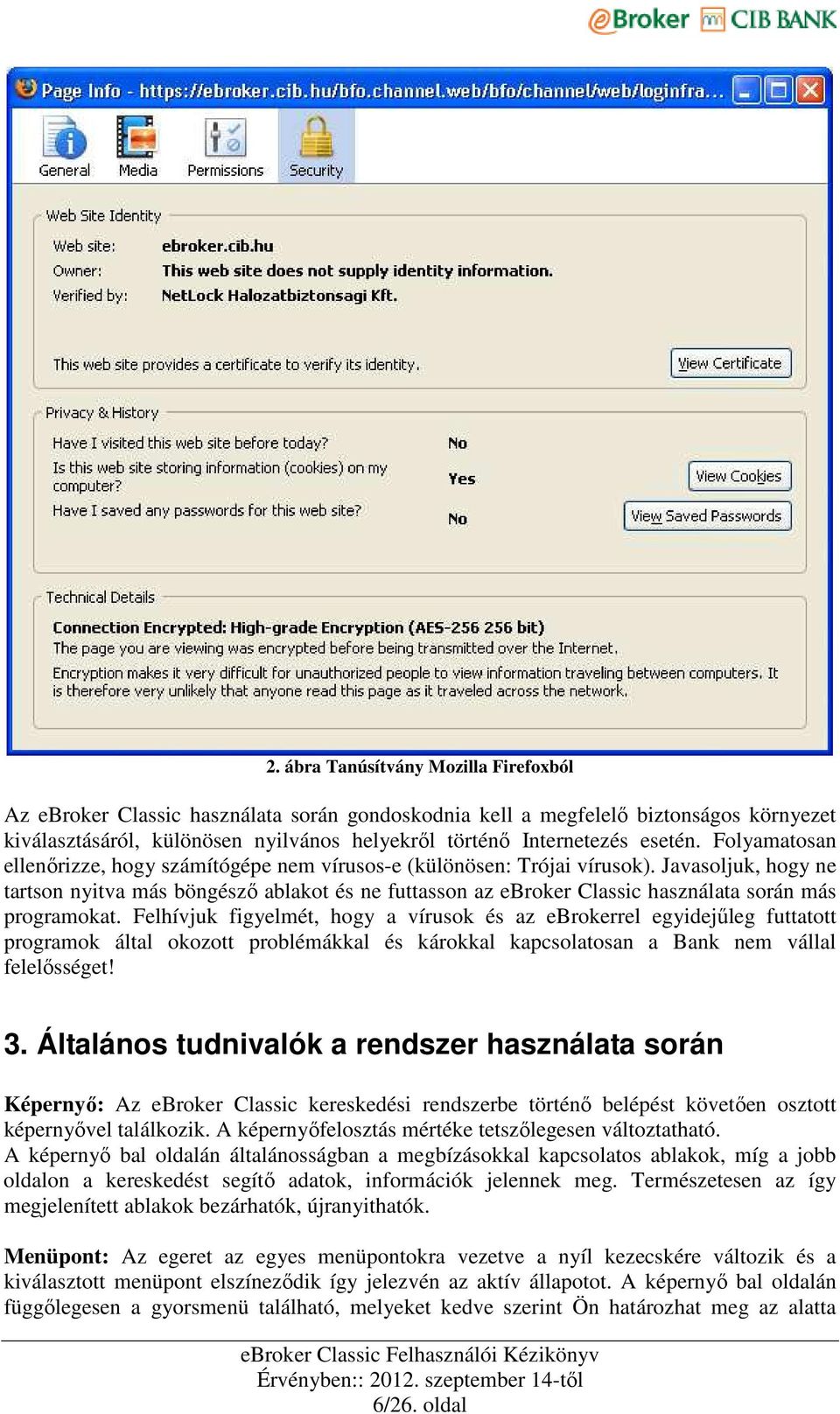 Javasoljuk, hogy ne tartson nyitva más böngészı ablakot és ne futtasson az ebroker Classic használata során más programokat.