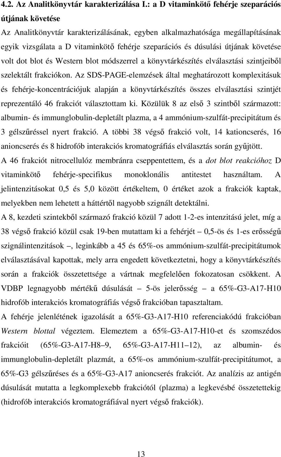 útjának követése volt dot blot és Western blot módszerrel a könyvtárkészítés elválasztási szintjeiből szelektált frakciókon.