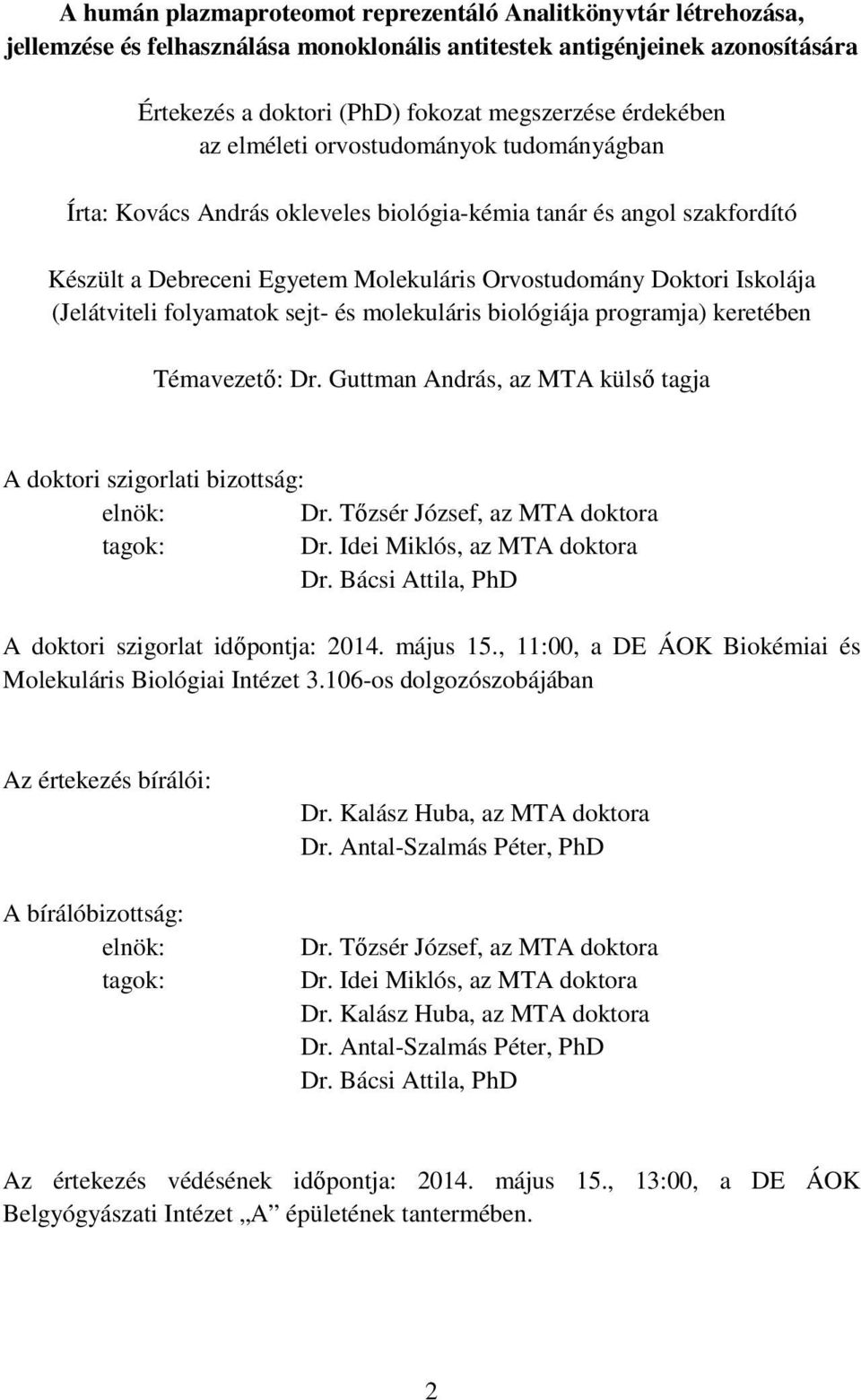 (Jelátviteli folyamatok sejt- és molekuláris biológiája programja) keretében Témavezető: Dr. Guttman András, az MTA külső tagja A doktori szigorlati bizottság: elnök: Dr.