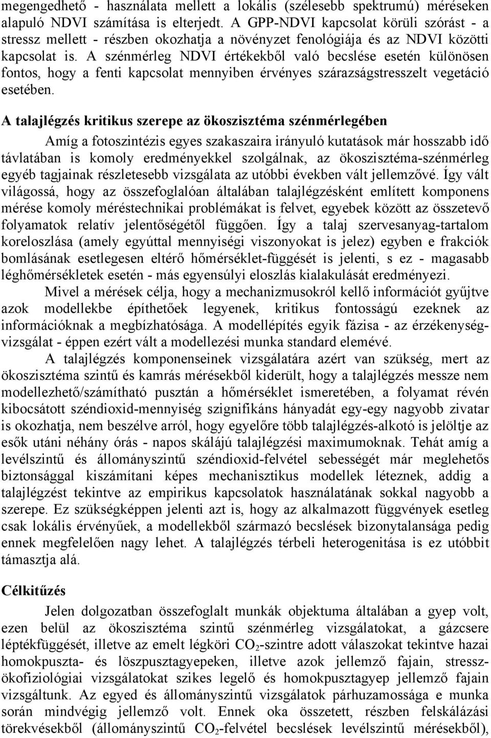 A szénmérleg NDVI értékekből való becslése esetén különösen fontos, hogy a fenti kapcsolat mennyiben érvényes szárazságstresszelt vegetáció esetében.