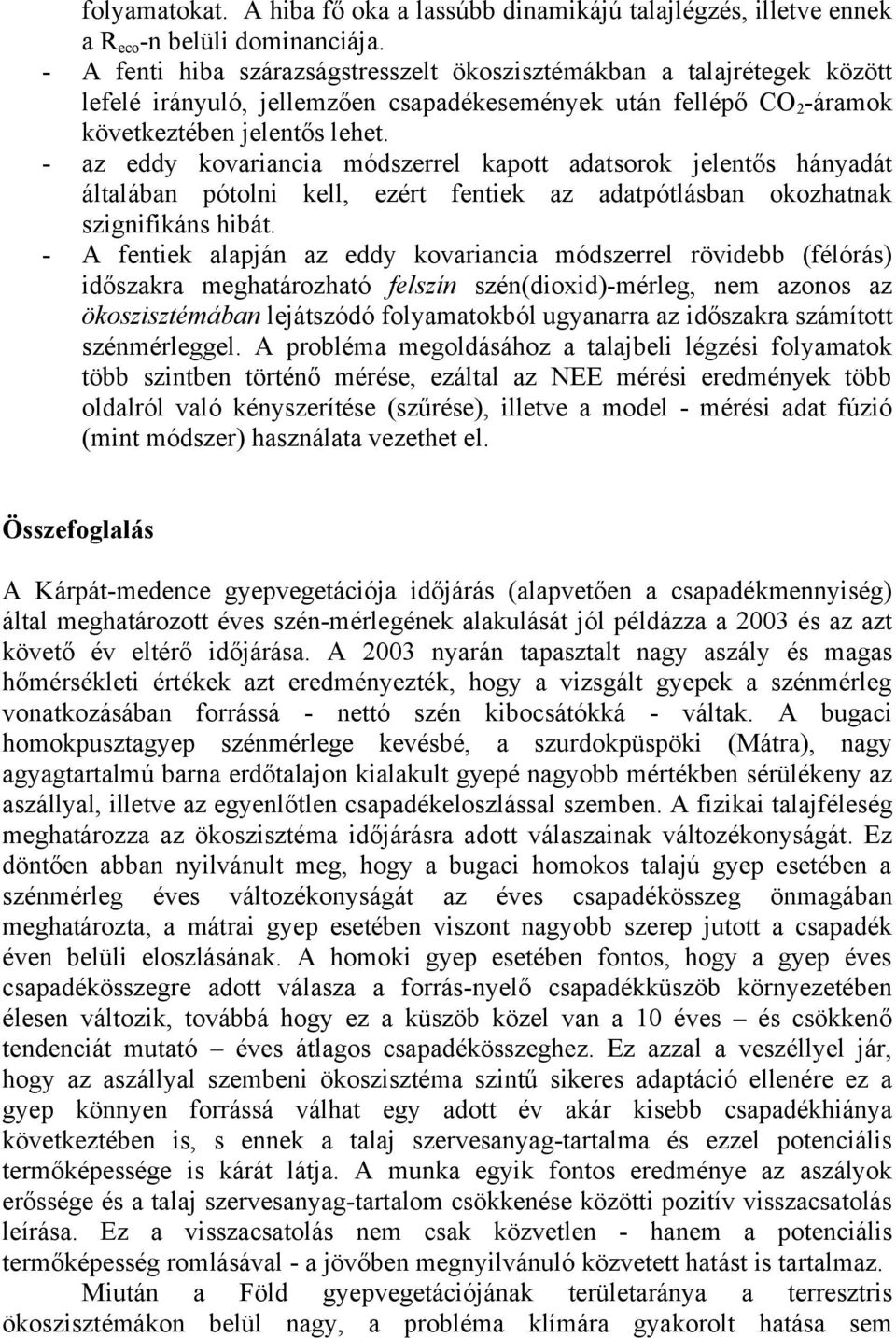 - az eddy kovariancia módszerrel kapott adatsorok jelentős hányadát általában pótolni kell, ezért fentiek az adatpótlásban okozhatnak szignifikáns hibát.