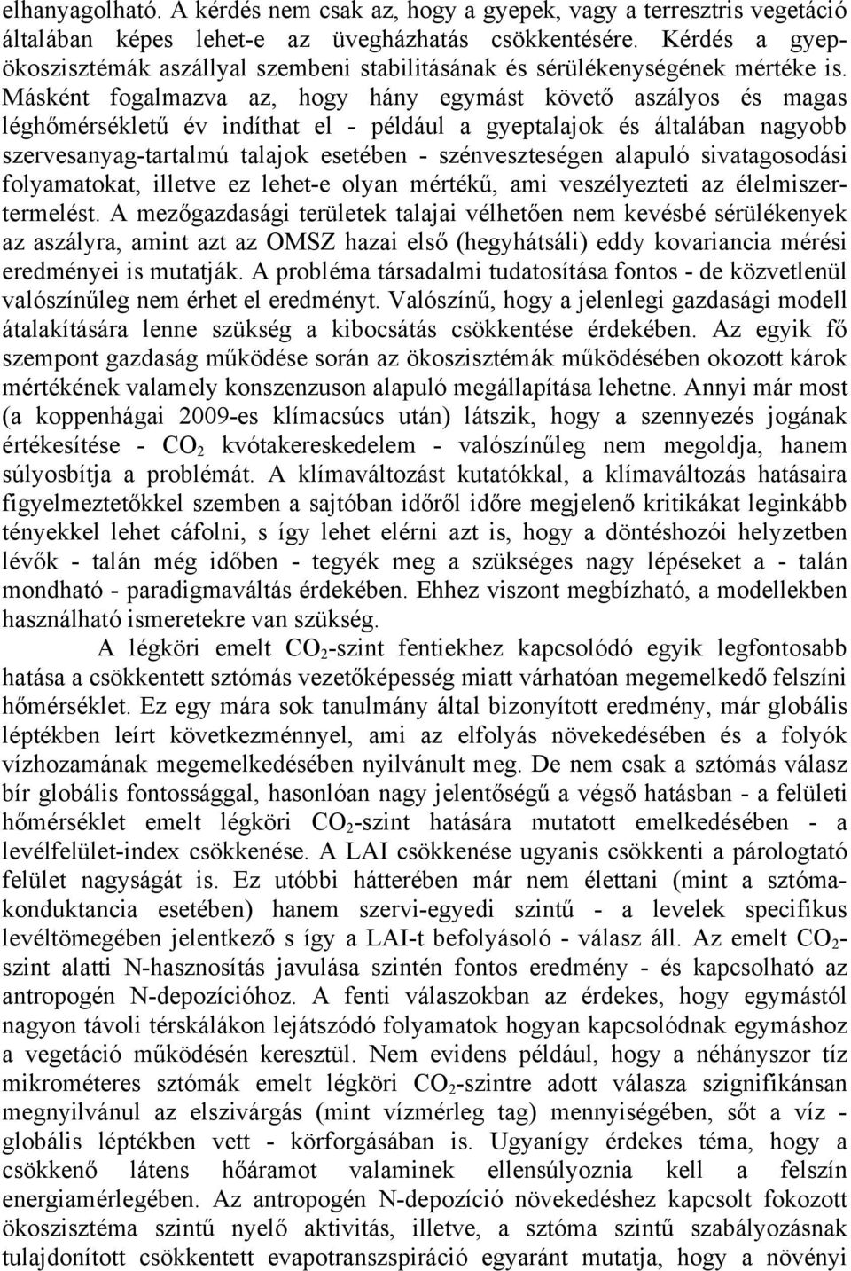 Másként fogalmazva az, hogy hány egymást követő aszályos és magas léghőmérsékletű év indíthat el - például a gyeptalajok és általában nagyobb szervesanyag-tartalmú talajok esetében - szénveszteségen