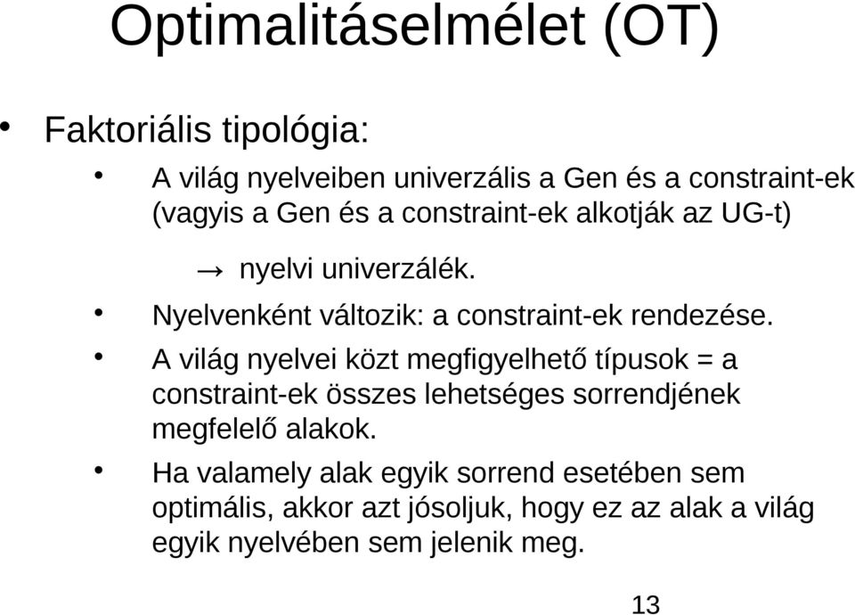 A világ nyelvei közt megfigyelhető típusok = a constraint-ek összes lehetséges sorrendjének megfelelő alakok.