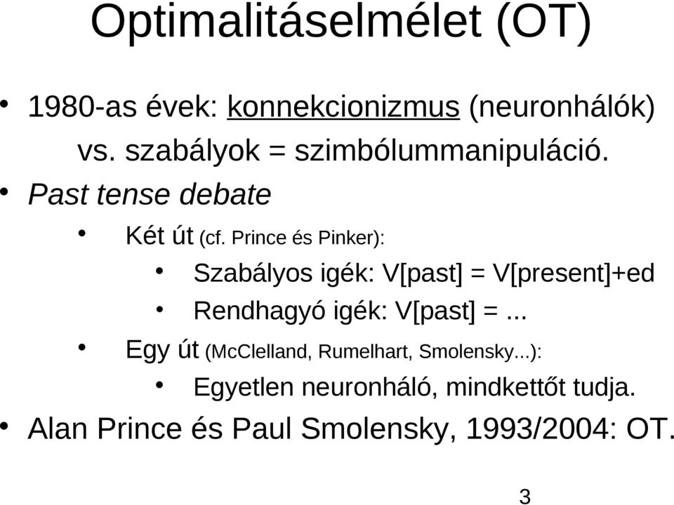 Prince és Pinker): Szabályos igék: V[past] = V[present]+ed Rendhagyó igék: V[past] =.