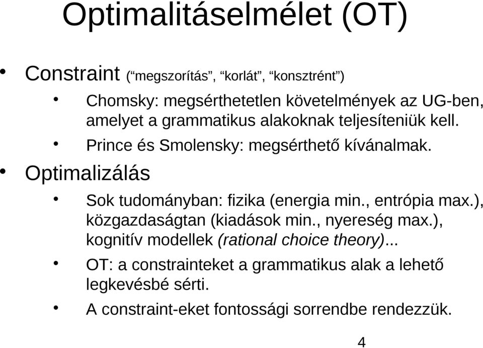 Optimalizálás Sok tudományban: fizika (energia min., entrópia max.), közgazdaságtan (kiadások min., nyereség max.