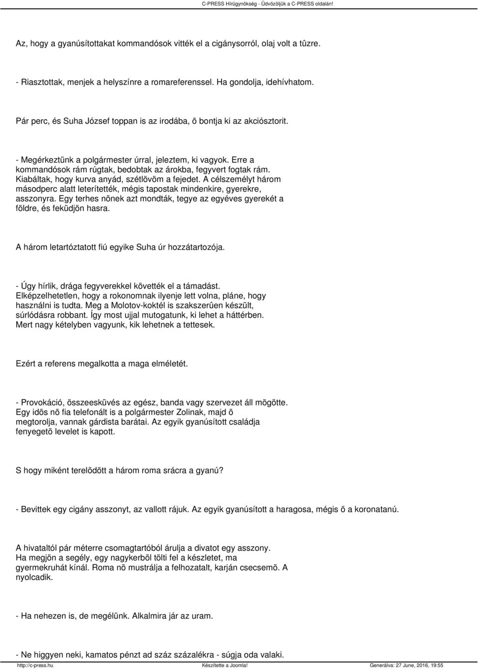 Erre a kommandósok rám rúgtak, bedobtak az árokba, fegyvert fogtak rám. Kiabáltak, hogy kurva anyád, szétlövöm a fejedet.