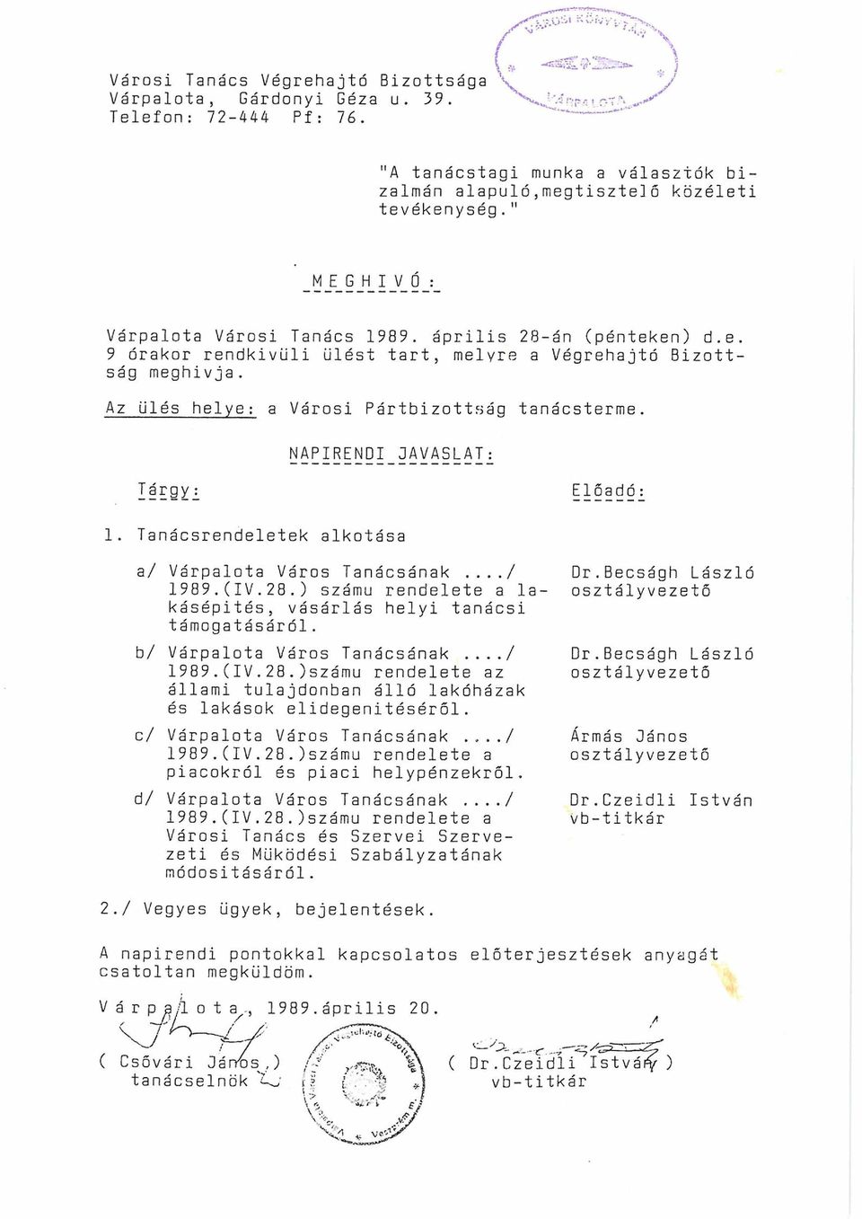 NAPIRENDI JAVASLAT: Tárgy : Előadó 1. Tanácsrendeletek alkotása a/ Várpalota Város Tanácsának.../ 1989.(IV.28.) számú rendelete a la kásépités, vásárlás helyi tanácsi támogatásáról.