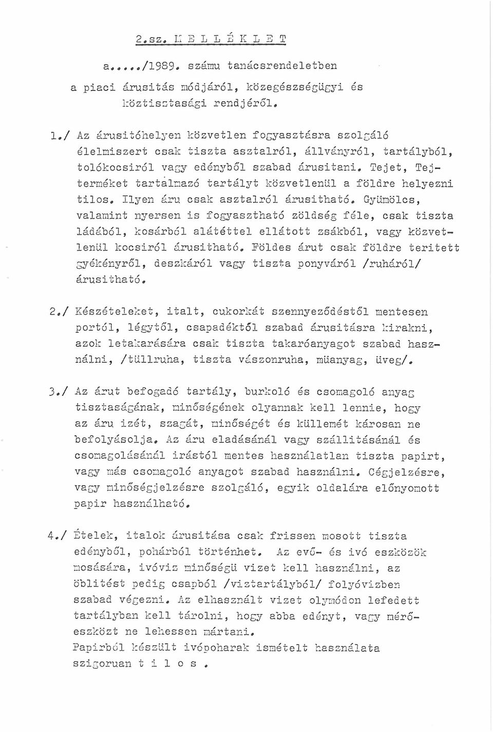 Tejet, Tejterméket tartalmazó tartályt közvetlenül a földre helyezni tilos. Ilyen áru csak asztalról árusitható.