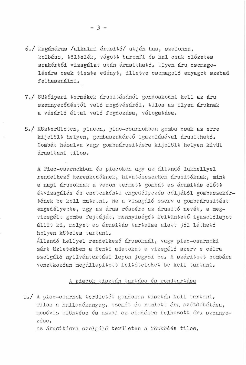 válogatása, 8,/ Közterületen, piacon, piac-csarnokban gomba csak az erre kijelölt helyen, gombaszakértő igazolásával árusitható.