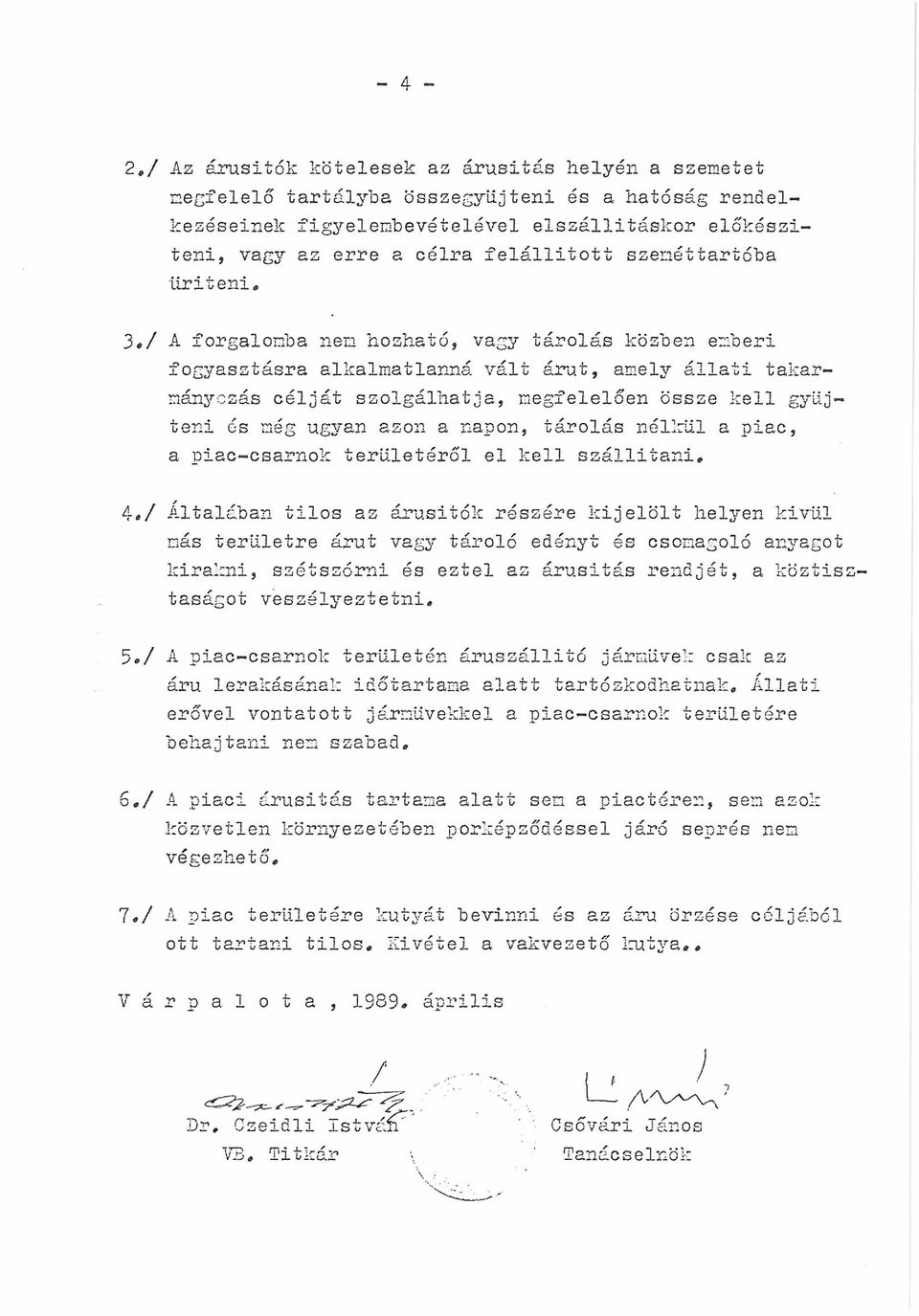 kell gyűjteni és még ugyan azon a napon, tárolás nélkül a piac, a piac-csarnok területéről el kell szállítani, 4#/ Általában tilos az árusítók részére kijelölt helyen kivül más területre árut vagy