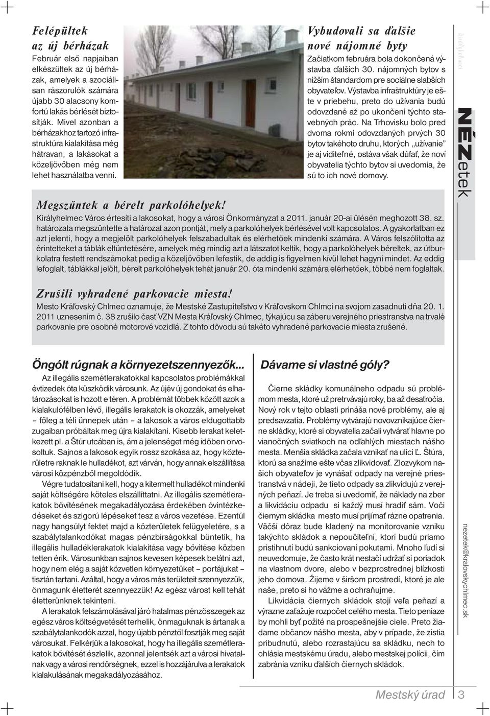 Királyhelmec Város értesíti a lakosokat, hogy a városi Önkormányzat a 2011. január 20-ai ülésén meghozott 38. sz.