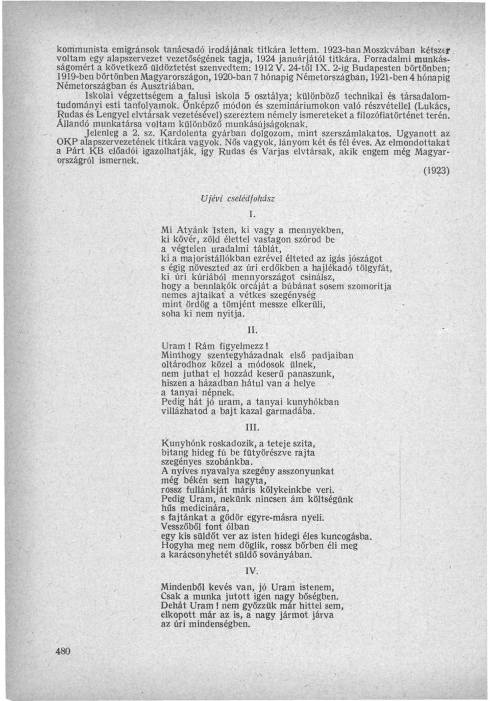 2-ig Budapesten börtönben; 1919-ben börtönben Magyarországon, 1920-ban 7 hónapig Németországban, 1921-ben 4 hónapig Németországban és Ausztriában.