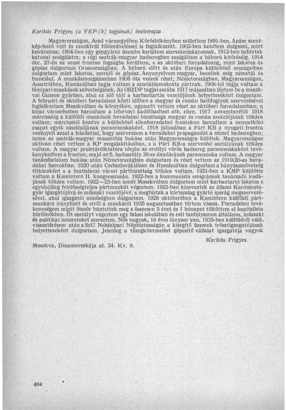 1912-ben behívtak katonai szolgálatra; a regi osztrák-magyar hadseregben szolgáltam a háború kitöréséig. 1914 dec.