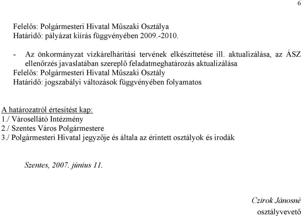 aktualizálása, az ÁSZ ellenőrzés javaslatában szereplő feladatmeghatározás aktualizálása Felelős: Polgármesteri Hivatal Műszaki Osztály