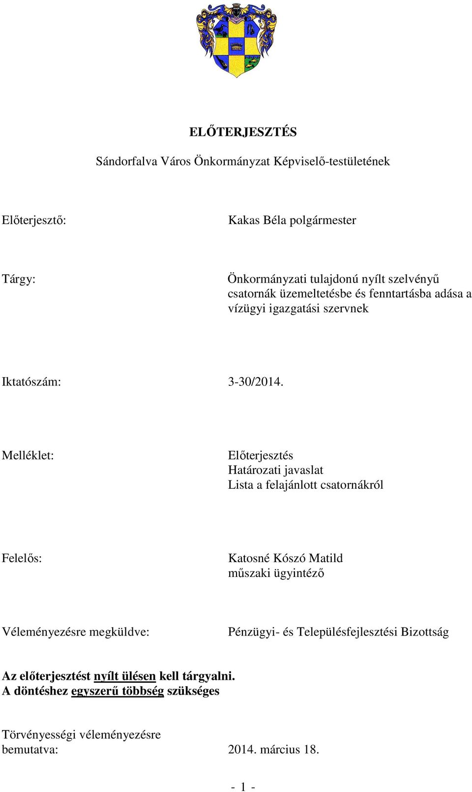 Melléklet: Elıterjesztés Lista a felajánlott csatornákról Felelıs: Katosné Kószó Matild mőszaki ügyintézı Véleményezésre megküldve: Pénzügyi- és