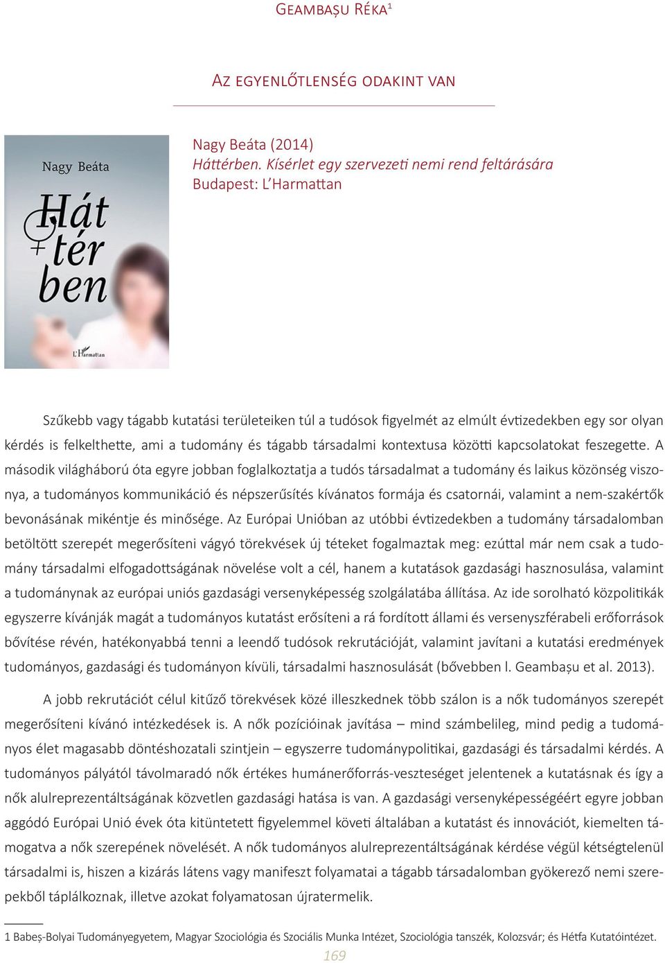 a tudomány és tágabb társadalmi kontextusa közötti kapcsolatokat feszegette.