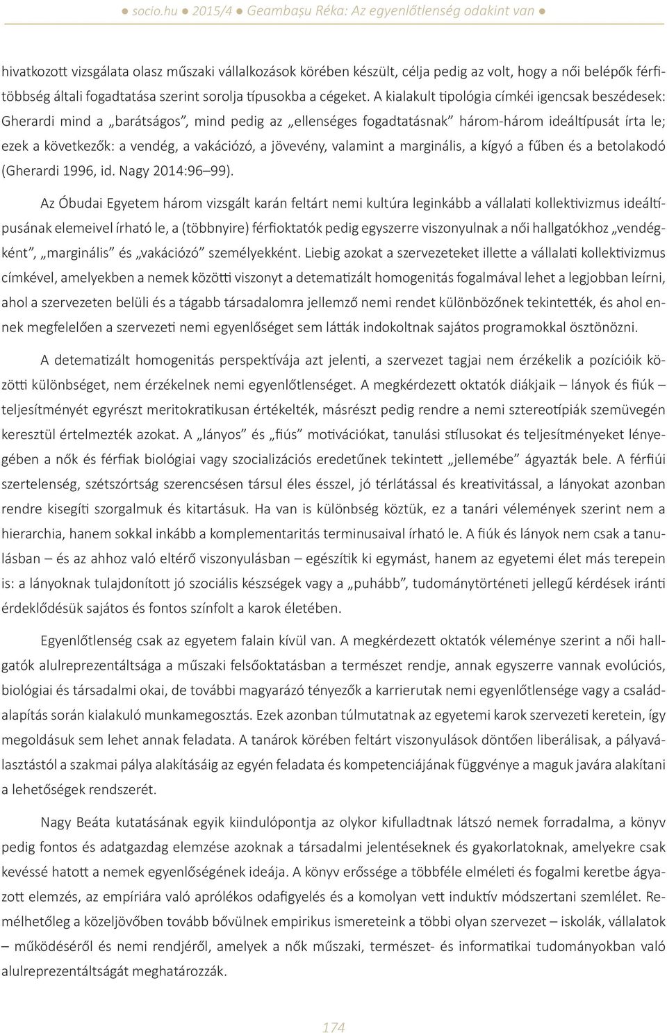 jövevény, valamint a marginális, a kígyó a fűben és a betolakodó (Gherardi 1996, id. Nagy 2014:96 99).