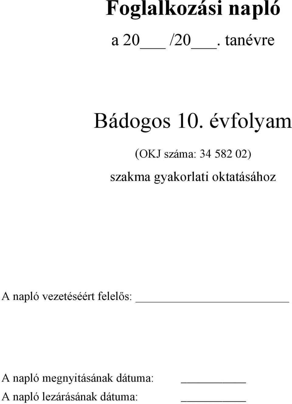 oktatásához A napló vezetéséért felelős: A napló