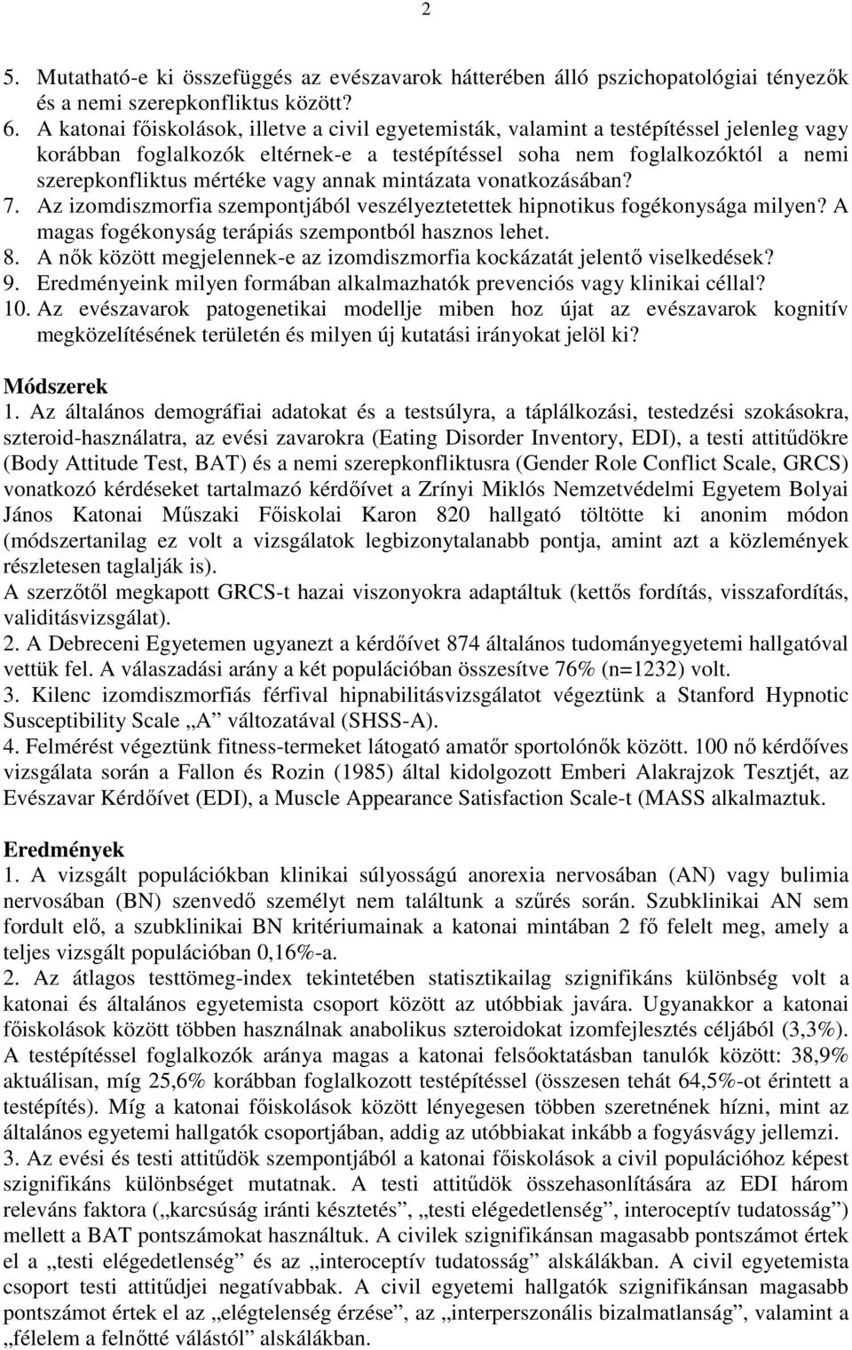 vagy annak mintázata vonatkozásában? 7. Az izomdiszmorfia szempontjából veszélyeztetettek hipnotikus fogékonysága milyen? A magas fogékonyság terápiás szempontból hasznos lehet. 8.