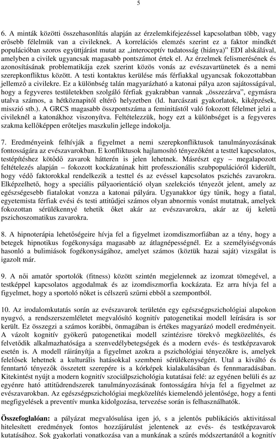 Az érzelmek felismerésének és azonosításának problematikája ezek szerint közös vonás az evészavartünetek és a nemi szerepkonfliktus között.