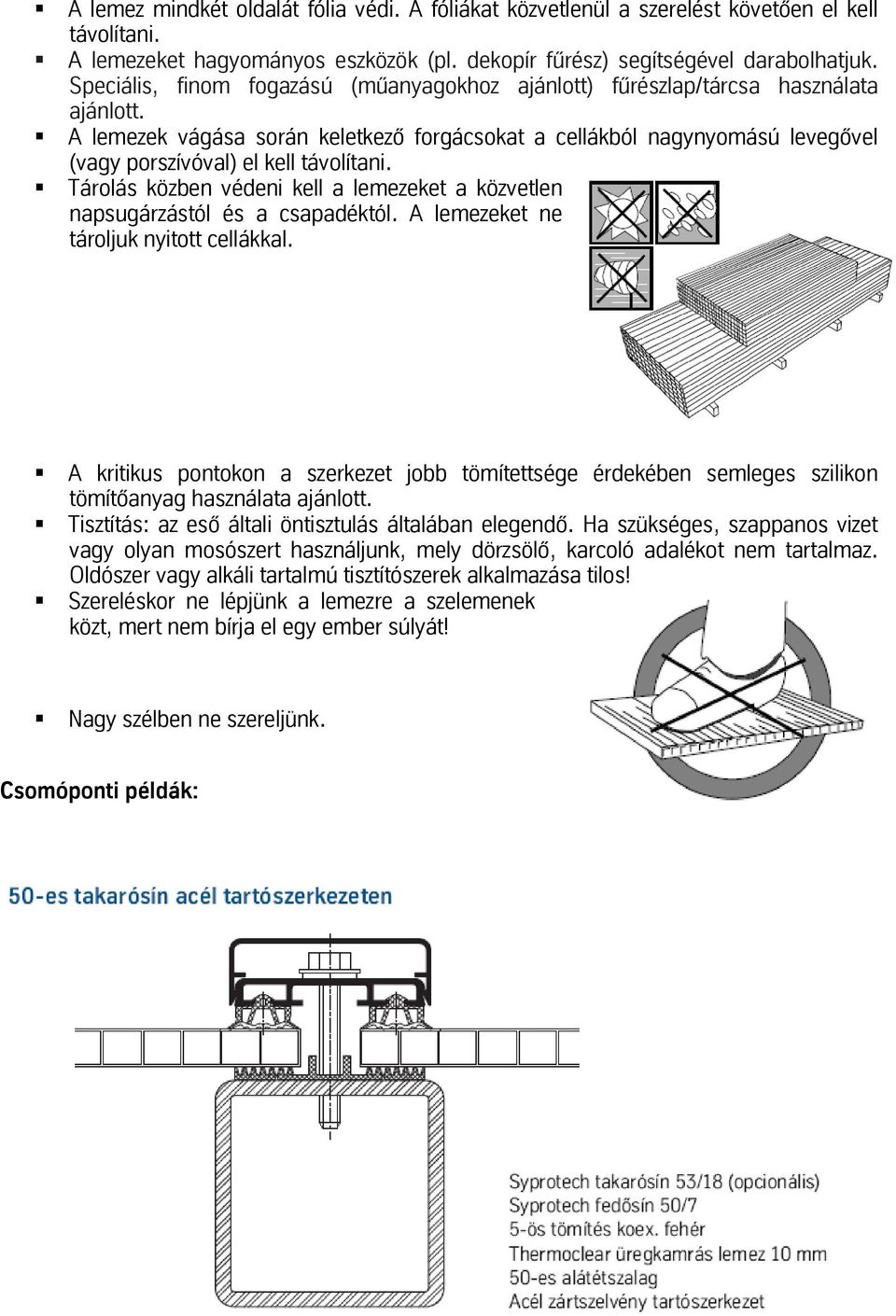 A lemezek vágása során keletkező forgácsokat a cellákból nagynyomású levegővel (vagy porszívóval) el kell távolítani.